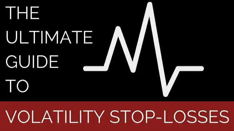 THE ULTIMATE GUIDE TO VOLATILITY STOP-LOSSES